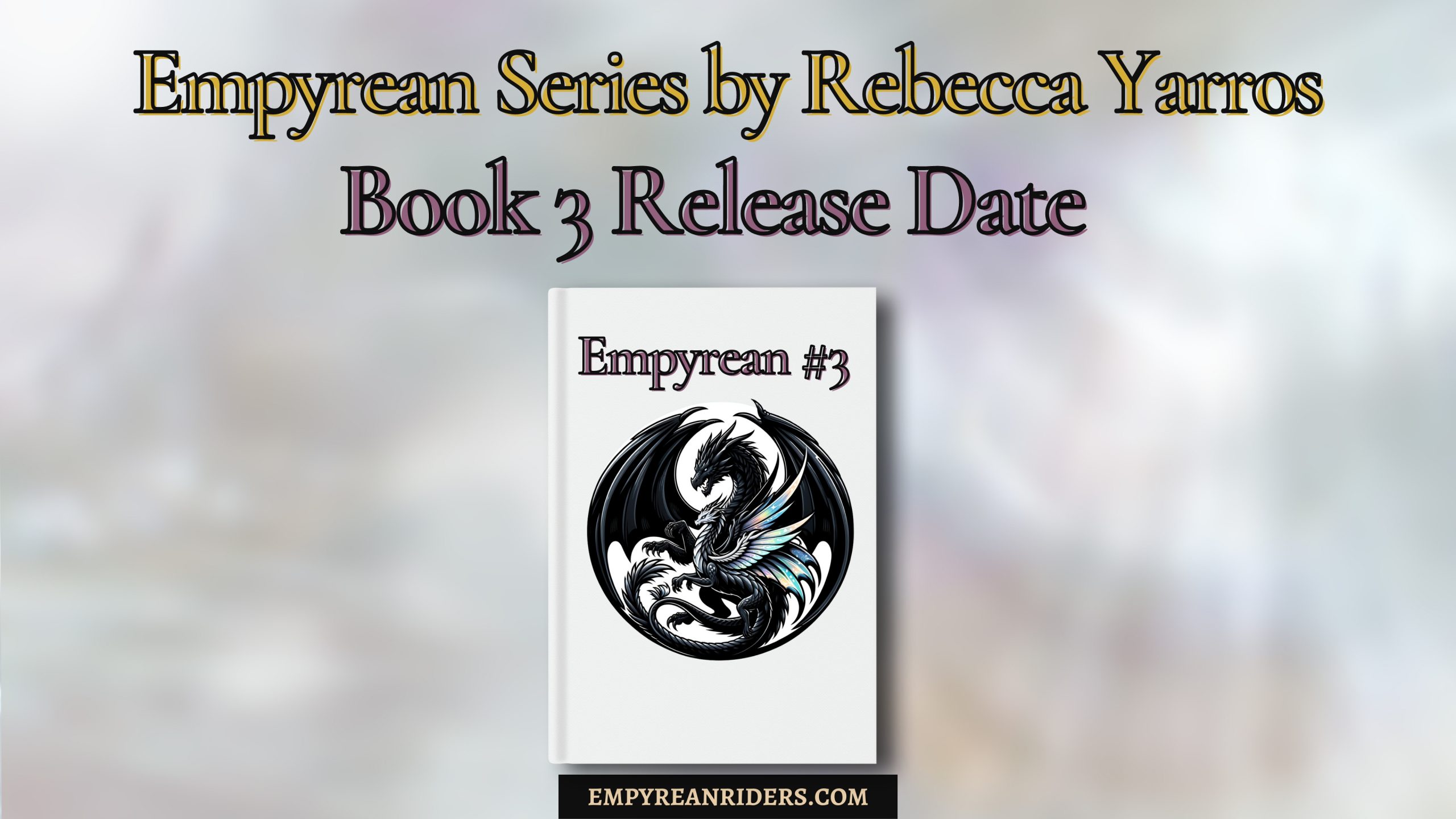 Book 3 release date Empyrean Series by Rebecca Yarros – Empyrean Riders
