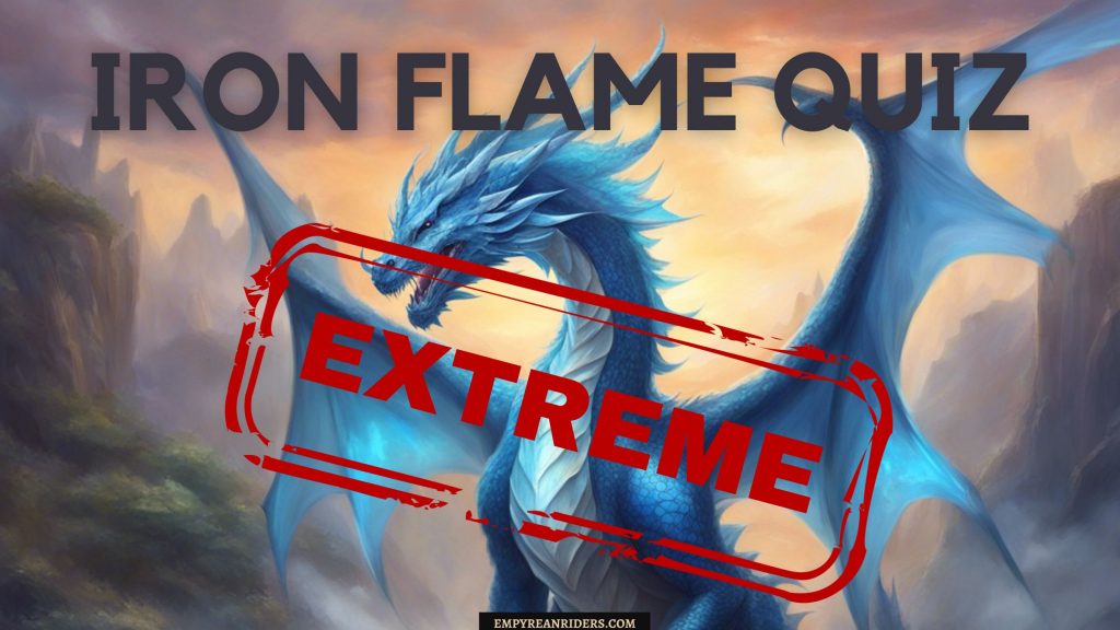 How well do you know Iron Flame? (Extreme Edition) – Empyrean Riders